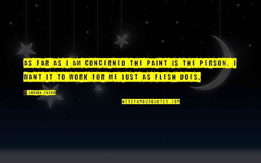 Discourtesy Quotes By Lucian Freud: As far as I am concerned the paint Discourtesy Quotes By Lucian Freud: As far as I am concerned the paint