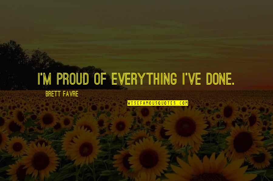 Discover Adventure Quotes By Brett Favre: I'm proud of everything I've done.