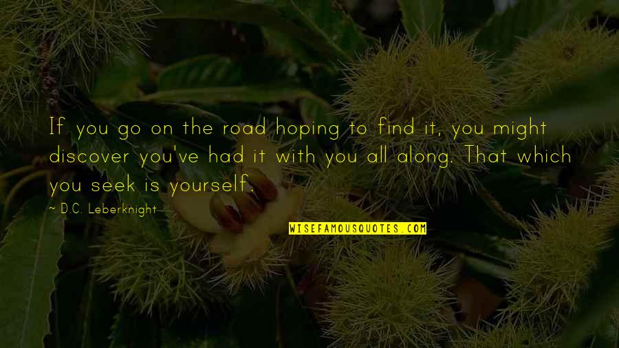 Discover Adventure Quotes By D.C. Leberknight: If you go on the road hoping to