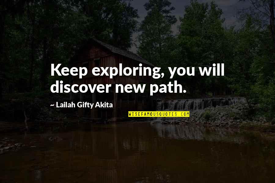 Discover Adventure Quotes By Lailah Gifty Akita: Keep exploring, you will discover new path.