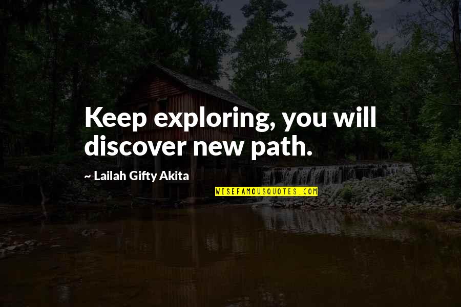 Discover Adventure Quotes By Lailah Gifty Akita: Keep exploring, you will discover new path. Discover Adventure Quotes By Lailah Gifty Akita: Keep exploring, you will discover new path.