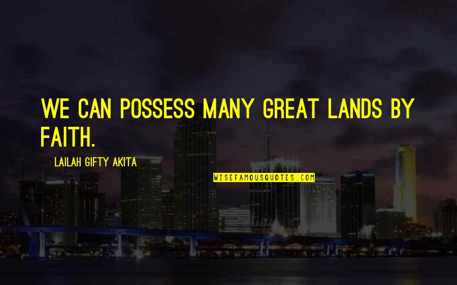 Discover Adventure Quotes By Lailah Gifty Akita: We can possess many great lands by faith.