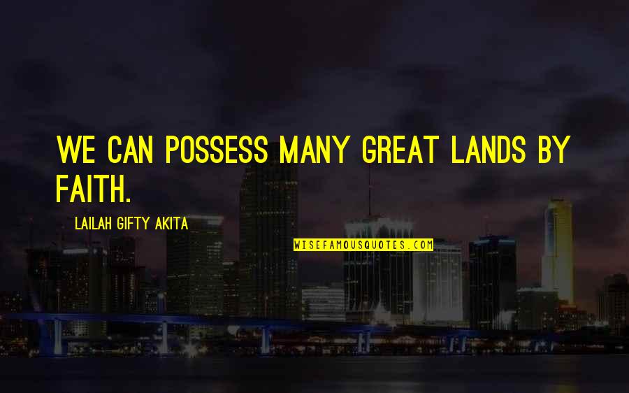Discover Adventure Quotes By Lailah Gifty Akita: We can possess many great lands by faith. Discover Adventure Quotes By Lailah Gifty Akita: We can possess many great lands by faith.