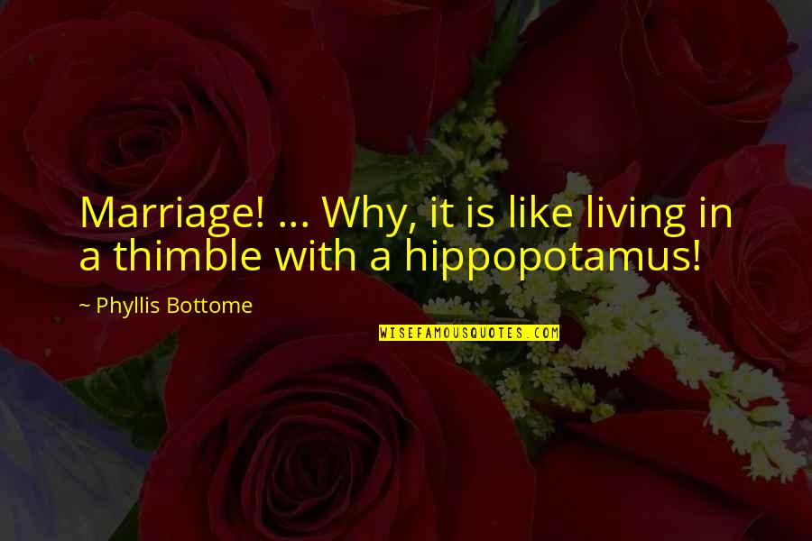 Discover Adventure Quotes By Phyllis Bottome: Marriage! ... Why, it is like living in Discover Adventure Quotes By Phyllis Bottome: Marriage! ... Why, it is like living in