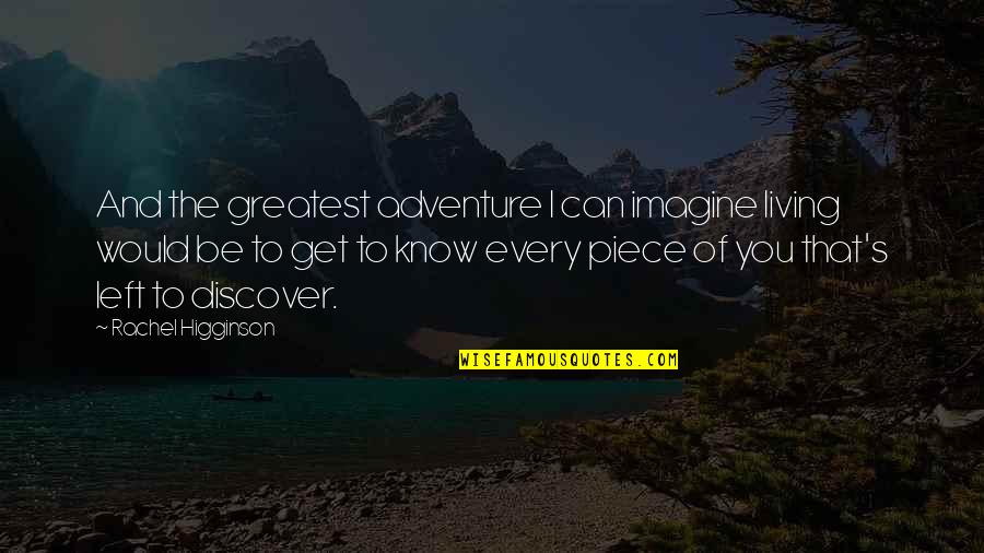 Discover Adventure Quotes By Rachel Higginson: And the greatest adventure I can imagine living