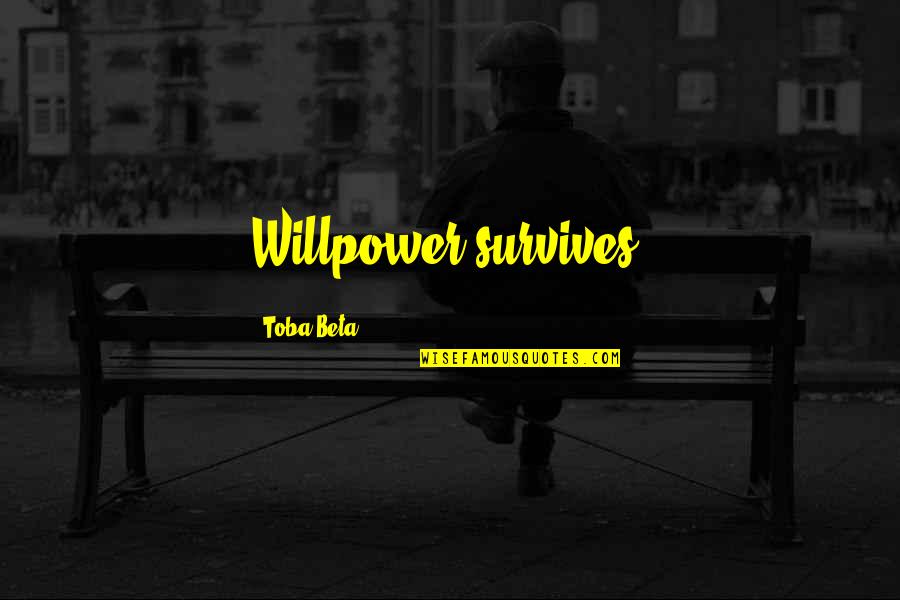 Discover Adventure Quotes By Toba Beta: Willpower survives.