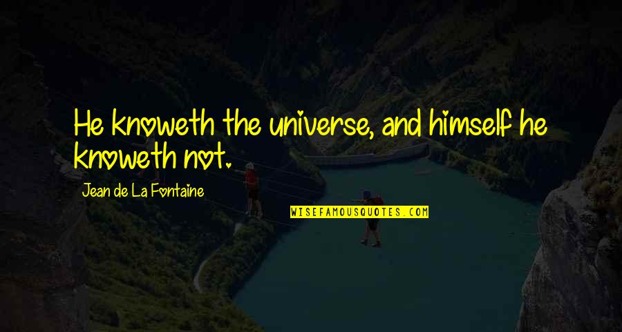 Discover And Amazon Quotes By Jean De La Fontaine: He knoweth the universe, and himself he knoweth