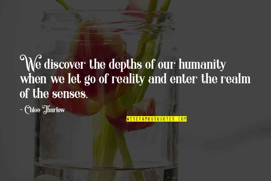 Discover And Go Quotes By Chloe Thurlow: We discover the depths of our humanity when