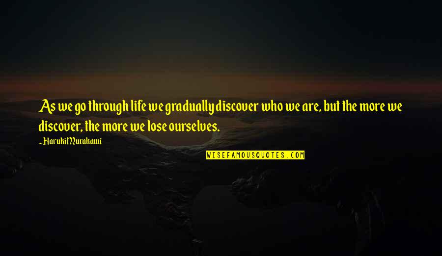 Discover And Go Quotes By Haruki Murakami: As we go through life we gradually discover