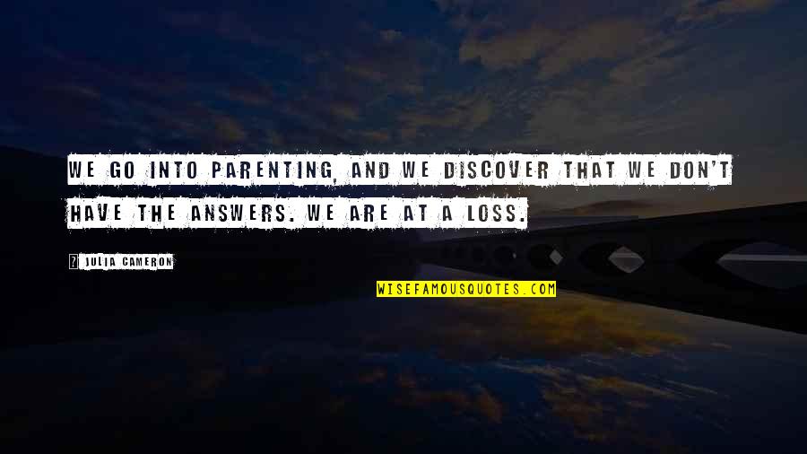 Discover And Go Quotes By Julia Cameron: We go into parenting, and we discover that Discover And Go Quotes By Julia Cameron: We go into parenting, and we discover that