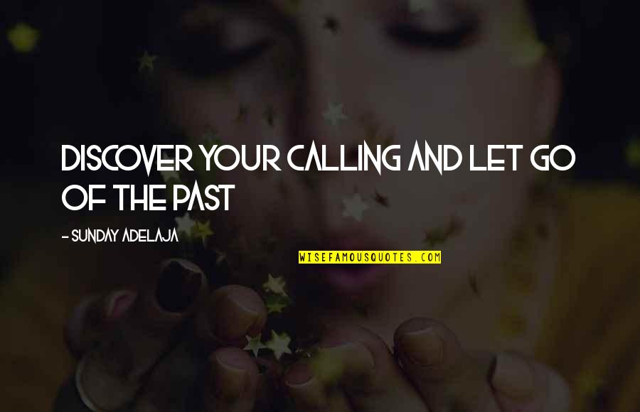 Discover And Go Quotes By Sunday Adelaja: Discover your calling and let go of the