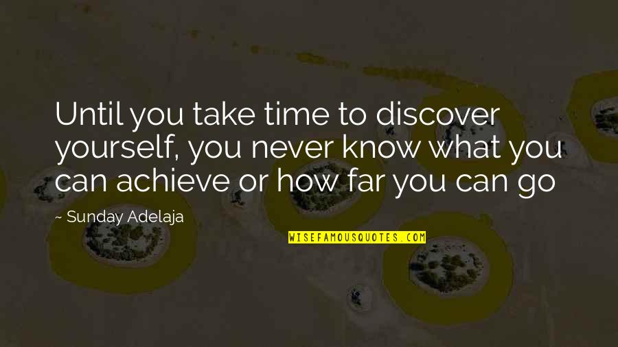 Discover And Go Quotes By Sunday Adelaja: Until you take time to discover yourself, you