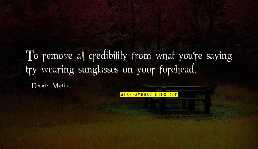 Discover Beauty Quotes By Demetri Martin: To remove all credibility from what you're saying