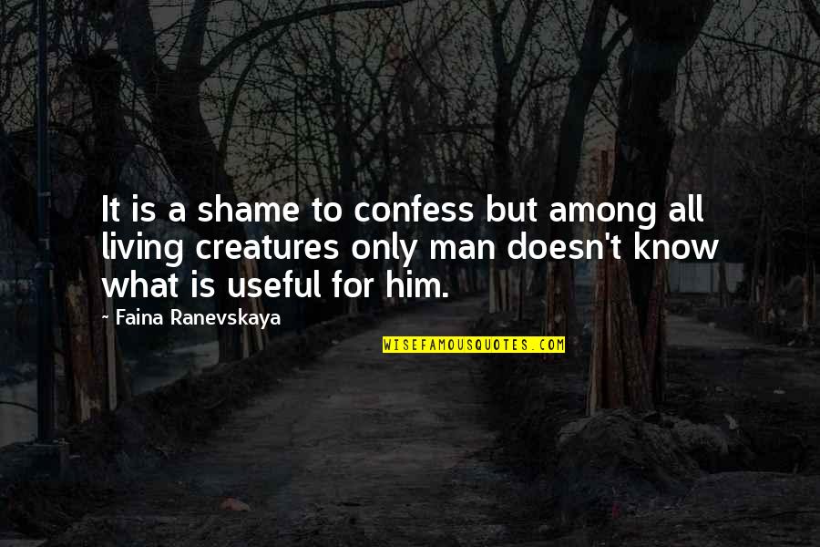 Discover Beauty Quotes By Faina Ranevskaya: It is a shame to confess but among