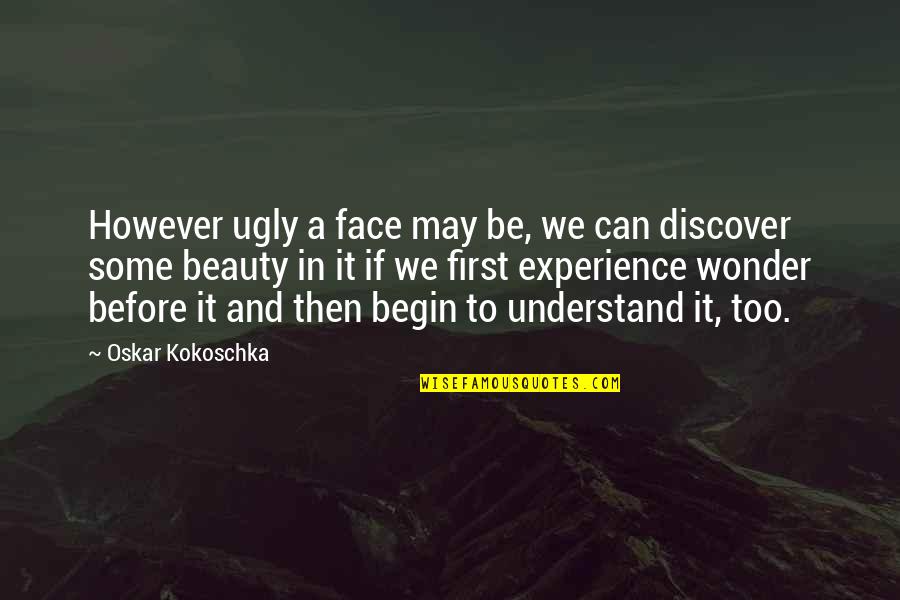 Discover Beauty Quotes By Oskar Kokoschka: However ugly a face may be, we can