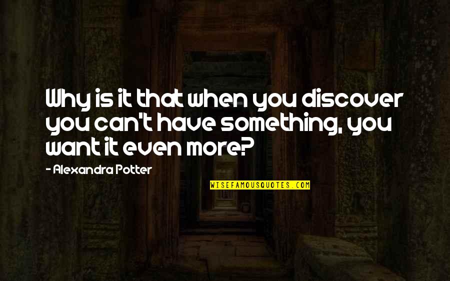 Discover It Quotes By Alexandra Potter: Why is it that when you discover you