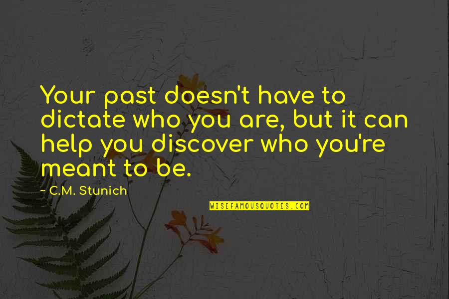Discover It Quotes By C.M. Stunich: Your past doesn't have to dictate who you