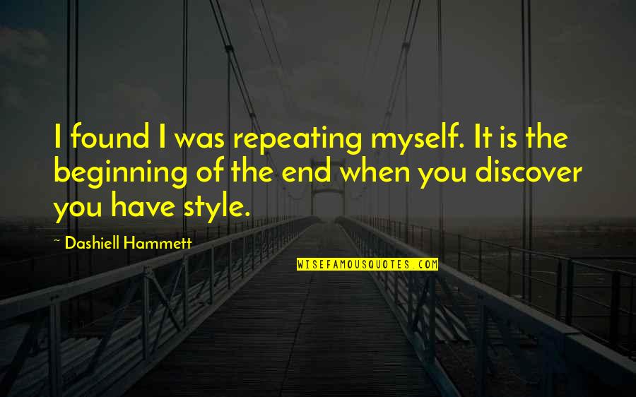 Discover It Quotes By Dashiell Hammett: I found I was repeating myself. It is
