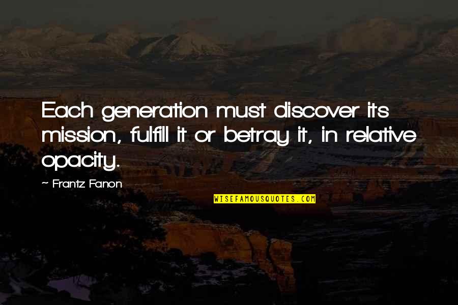 Discover It Quotes By Frantz Fanon: Each generation must discover its mission, fulfill it