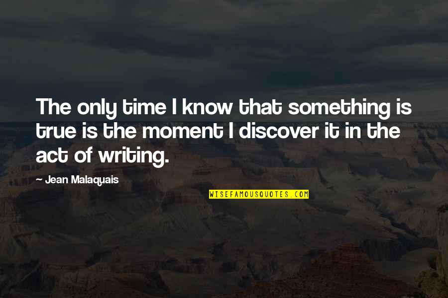 Discover It Quotes By Jean Malaquais: The only time I know that something is