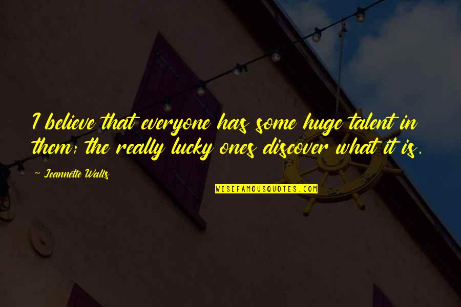 Discover It Quotes By Jeannette Walls: I believe that everyone has some huge talent
