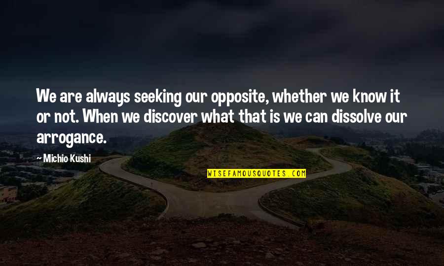 Discover It Quotes By Michio Kushi: We are always seeking our opposite, whether we