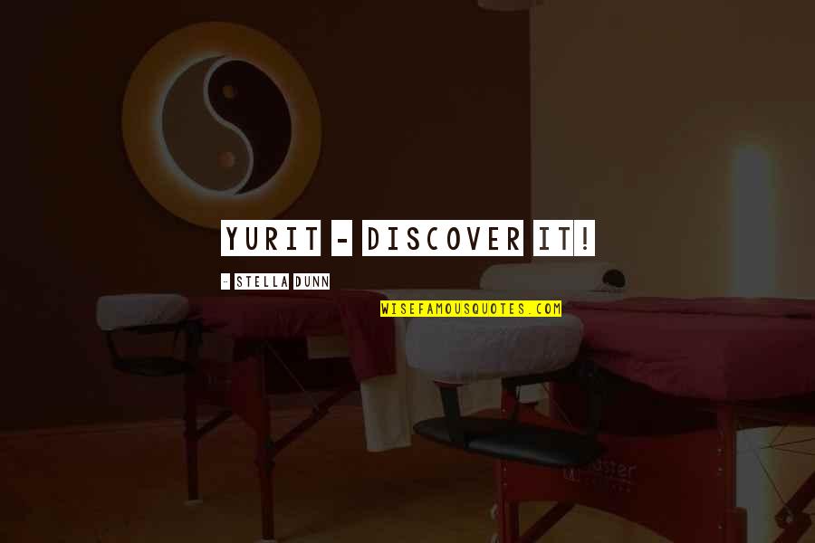 Discover It Quotes By Stella Dunn: YURIT - discover it!