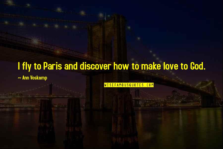 Discover Love Quotes By Ann Voskamp: I fly to Paris and discover how to
