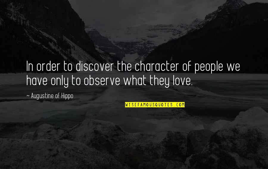 Discover Love Quotes By Augustine Of Hippo: In order to discover the character of people