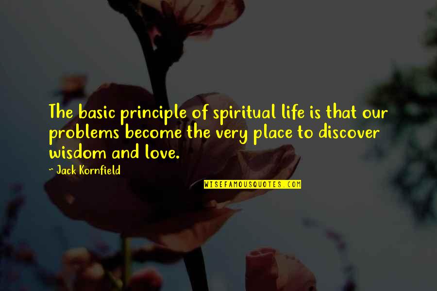Discover Love Quotes By Jack Kornfield: The basic principle of spiritual life is that