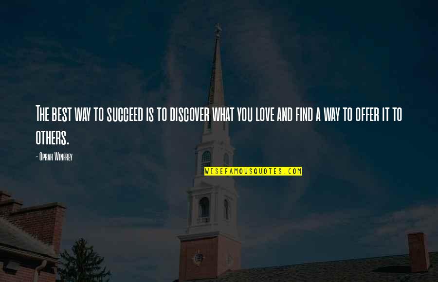Discover Love Quotes By Oprah Winfrey: The best way to succeed is to discover