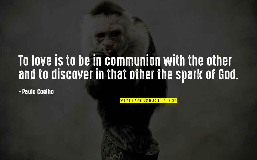 Discover Love Quotes By Paulo Coelho: To love is to be in communion with