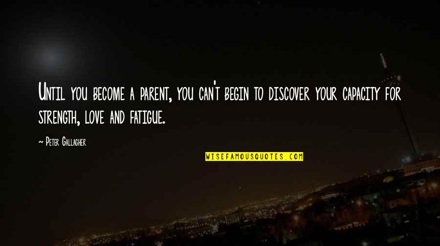 Discover Love Quotes By Peter Gallagher: Until you become a parent, you can't begin