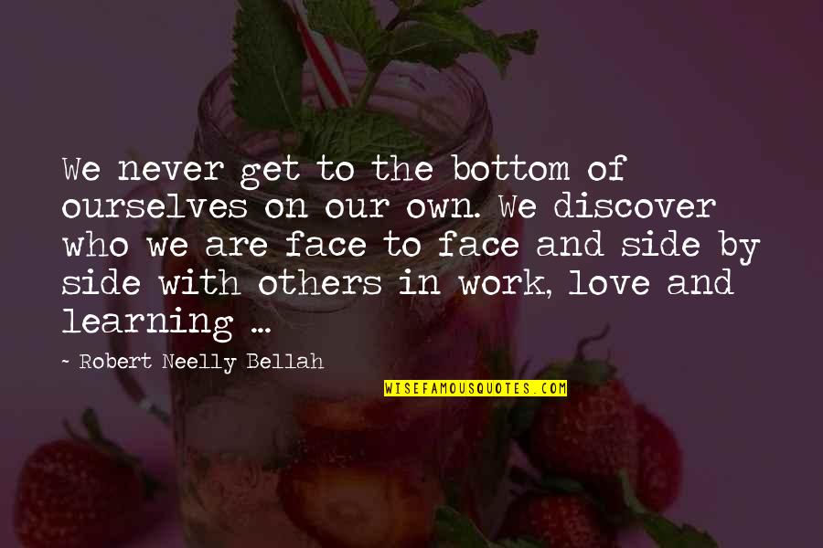 Discover Love Quotes By Robert Neelly Bellah: We never get to the bottom of ourselves