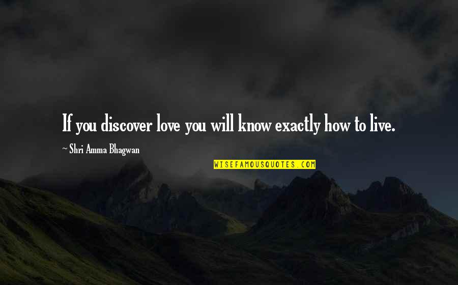 Discover Love Quotes By Shri Amma Bhagwan: If you discover love you will know exactly