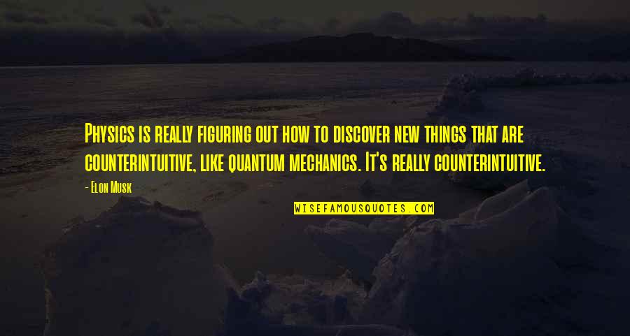 Discover New Things Quotes By Elon Musk: Physics is really figuring out how to discover