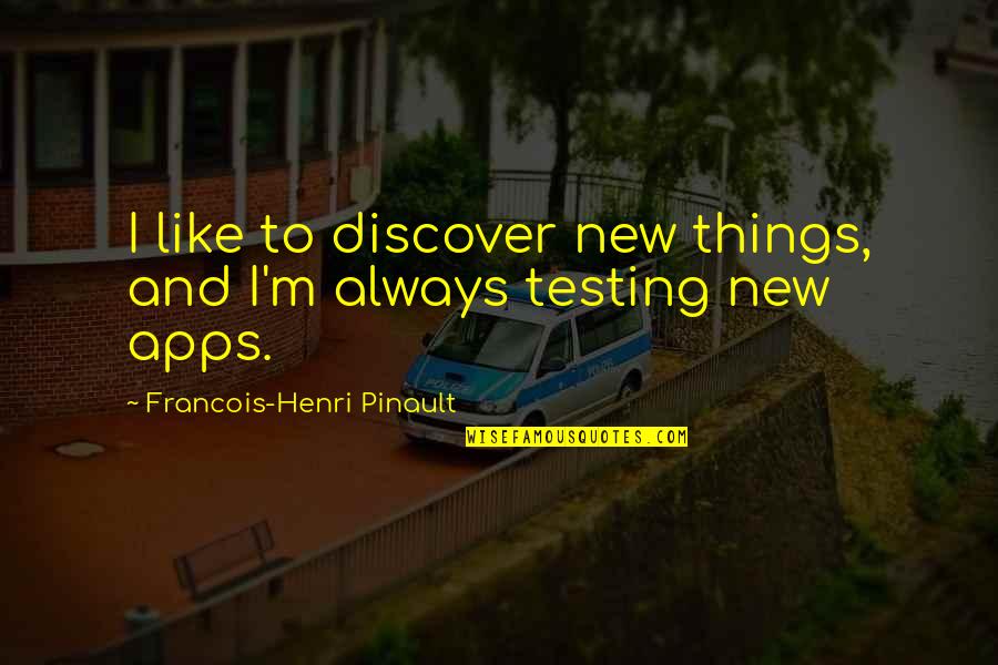 Discover New Things Quotes By Francois-Henri Pinault: I like to discover new things, and I'm