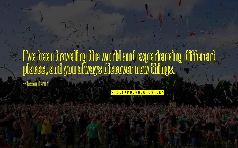 Discover New Things Quotes By Jason Derulo: I've been traveling the world and experiencing different