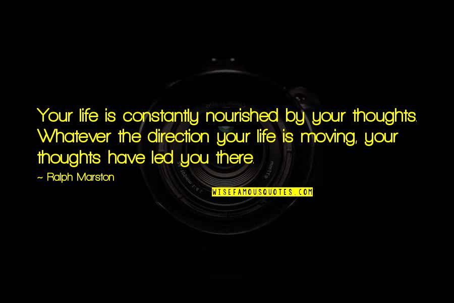 Discover New Things Quotes By Ralph Marston: Your life is constantly nourished by your thoughts.