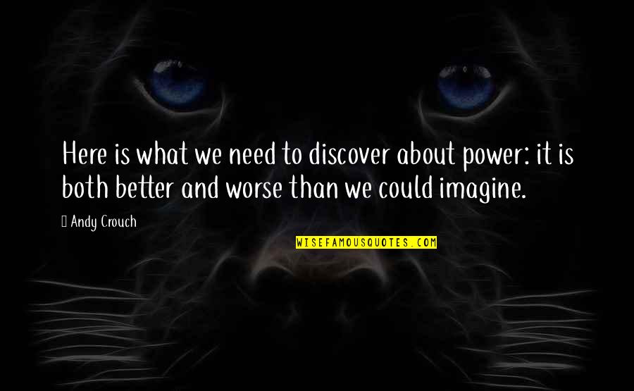 Discover The Power Within You Quotes By Andy Crouch: Here is what we need to discover about