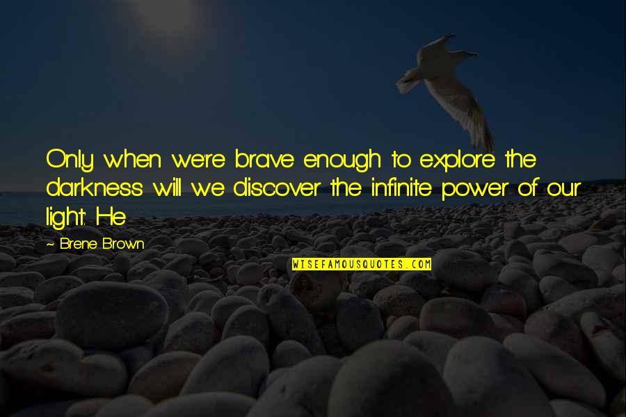 Discover The Power Within You Quotes By Brene Brown: Only when we're brave enough to explore the