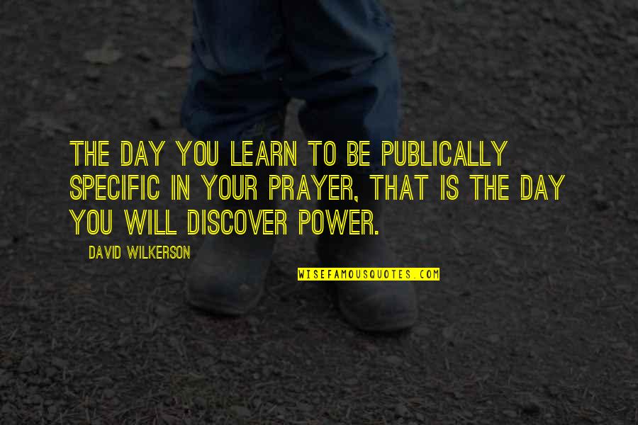 Discover The Power Within You Quotes By David Wilkerson: The day you learn to be publically specific