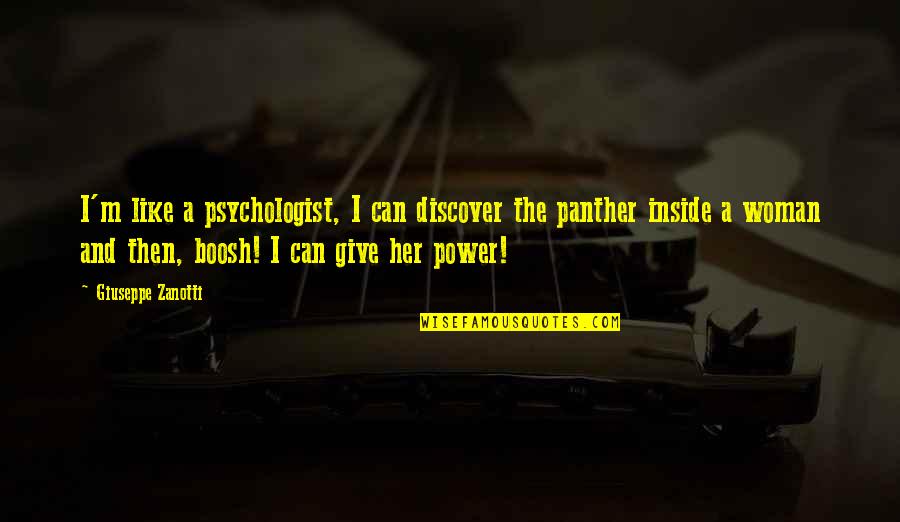 Discover The Power Within You Quotes By Giuseppe Zanotti: I'm like a psychologist, I can discover the