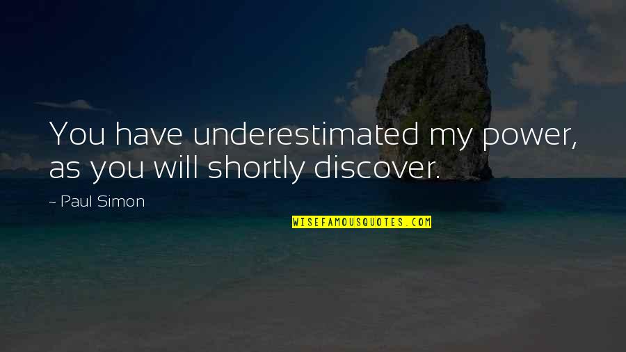 Discover The Power Within You Quotes By Paul Simon: You have underestimated my power, as you will