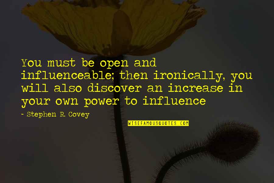 Discover The Power Within You Quotes By Stephen R. Covey: You must be open and influenceable; then ironically,