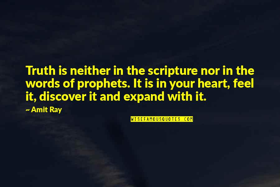 Discover Truth Quotes By Amit Ray: Truth is neither in the scripture nor in Discover Truth Quotes By Amit Ray: Truth is neither in the scripture nor in