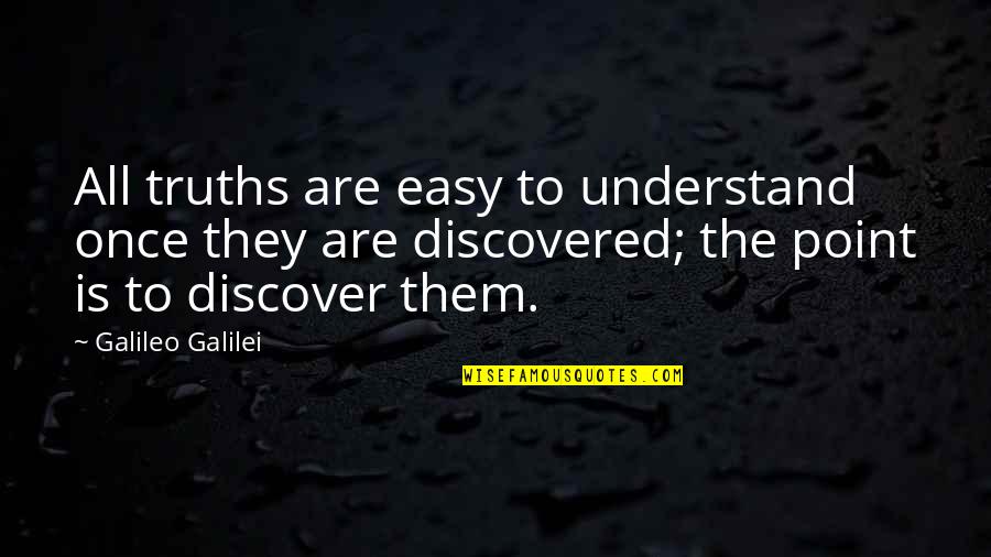 Discover Truth Quotes By Galileo Galilei: All truths are easy to understand once they Discover Truth Quotes By Galileo Galilei: All truths are easy to understand once they