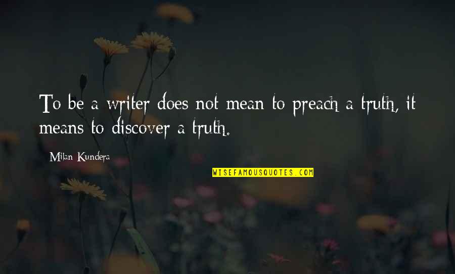 Discover Truth Quotes By Milan Kundera: To be a writer does not mean to