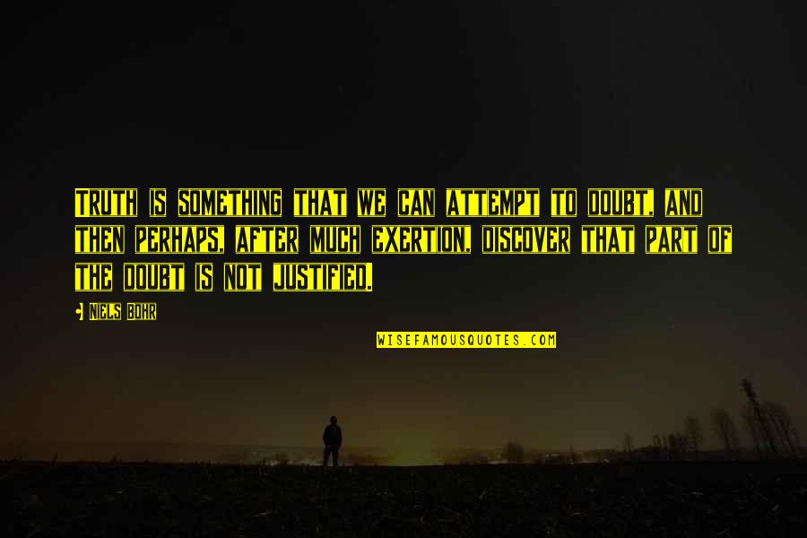 Discover Truth Quotes By Niels Bohr: Truth is something that we can attempt to Discover Truth Quotes By Niels Bohr: Truth is something that we can attempt to