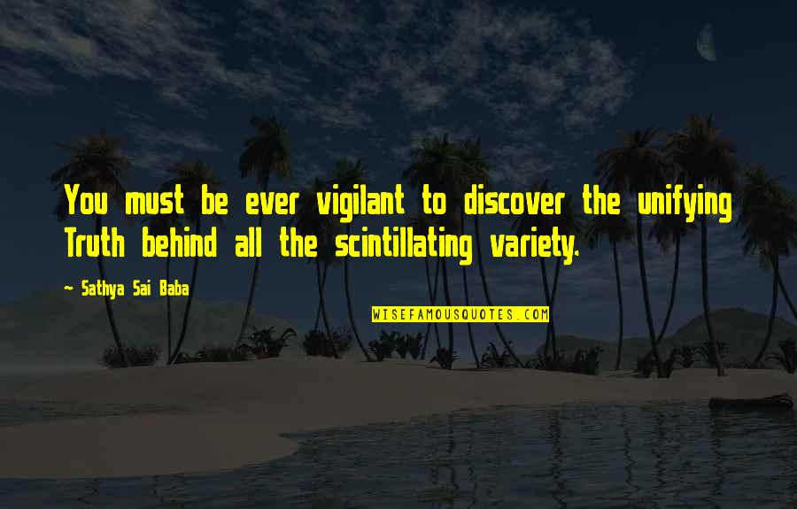 Discover Truth Quotes By Sathya Sai Baba: You must be ever vigilant to discover the Discover Truth Quotes By Sathya Sai Baba: You must be ever vigilant to discover the